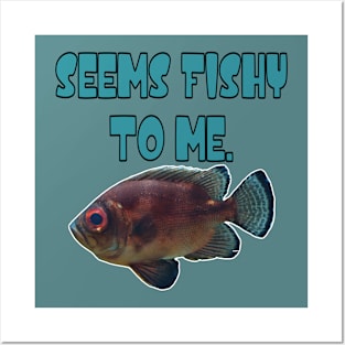 Seems Fishy To Me Posters and Art